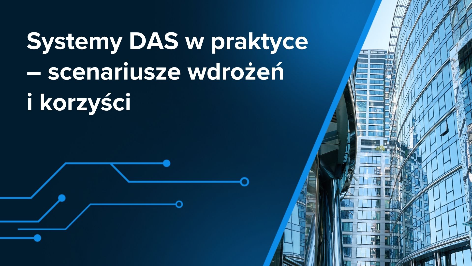 Systemy DAS w praktyce – scenariusze wdrożeń i korzyści
