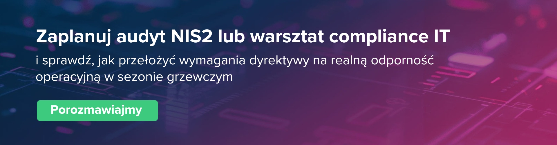CTA: Zaplanuj audyt NIS2 lub warsztat compliance IT i sprawdź, jak przełożyć wymagania dyrektywy na realną odporność operacyjną w sezonie grzewczym. 
