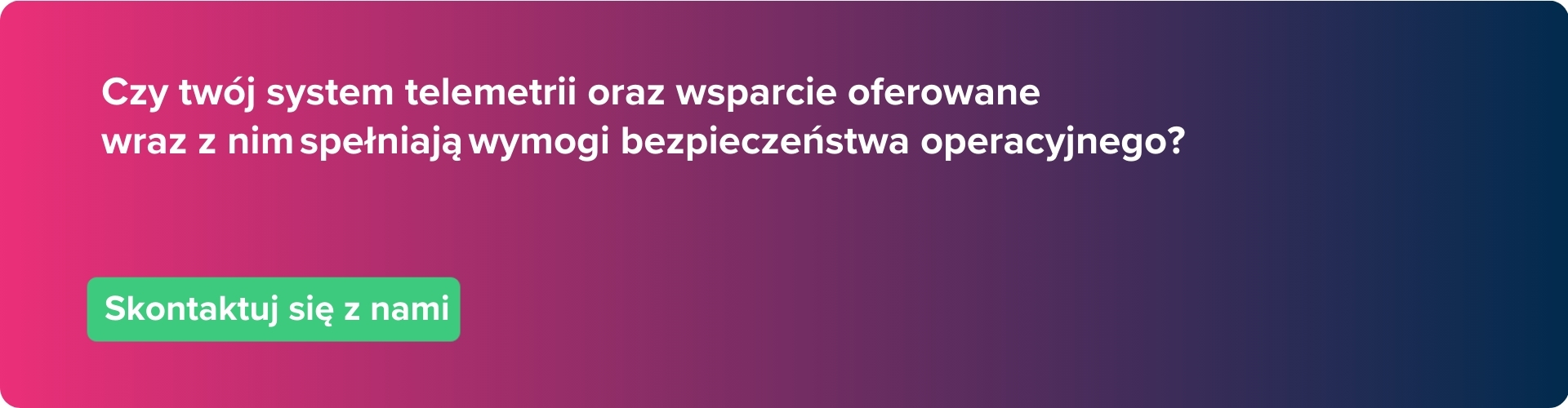 CTA z napisem "Czy twój system telemetrii oraz wsparcie oferowane wraz z nim spełniają wymogi bezpieczeństwa operacyjnego? Skontaktuj się z nami"
