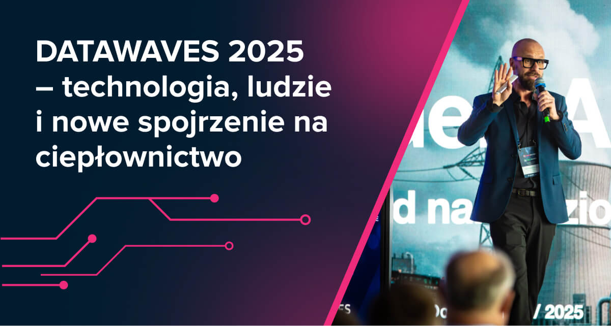 DATAWAVES 2025 – technologia, ludzie i nowe spojrzenie na ciepłownictwo