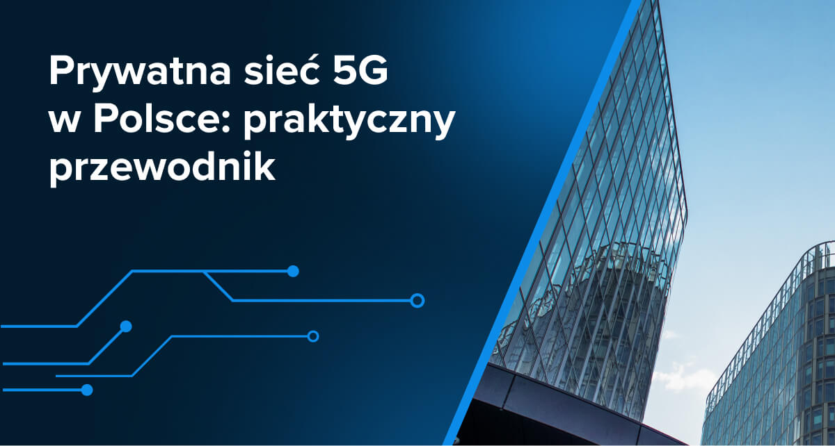 Prywatna sieć 5G w Polsce: praktyczny przewodnik