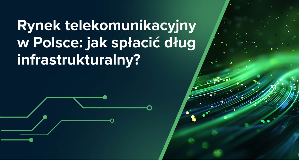 Rynek telekomunikacyjny w Polsce: jak spłacić dług infrastrukturalny?